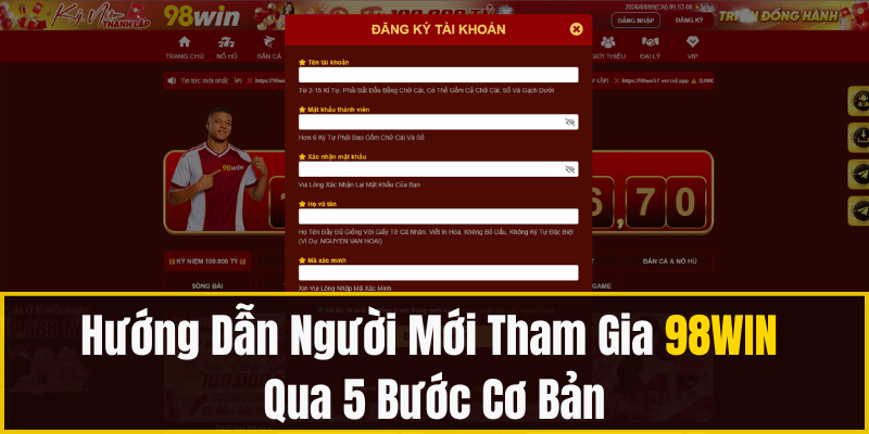 Hướng Dẫn Người Mới Tham Gia 98WIN Qua 5 Bước Cơ Bản
